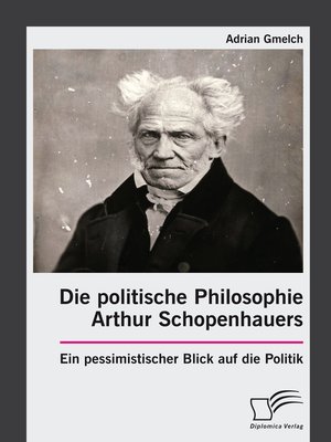 cover image of Die politische Philosophie Arthur Schopenhauers. Ein pessimistischer Blick auf die Politik